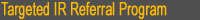 Targeted IR Referral Program